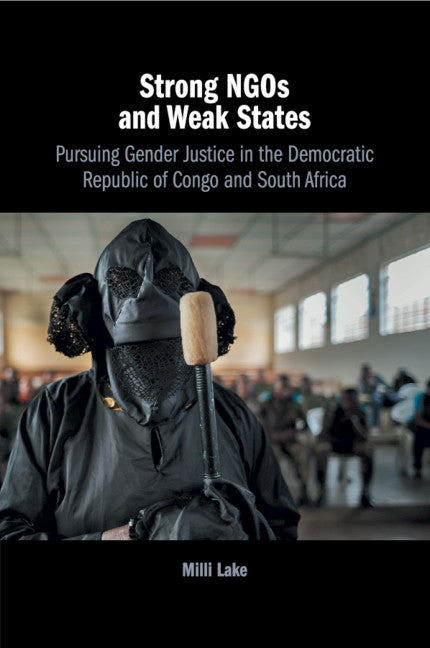 Strong NGOs and Weak States; Pursuing Gender Justice in the Democratic Republic of Congo and South Africa (Paperback / softback) 9781108410588