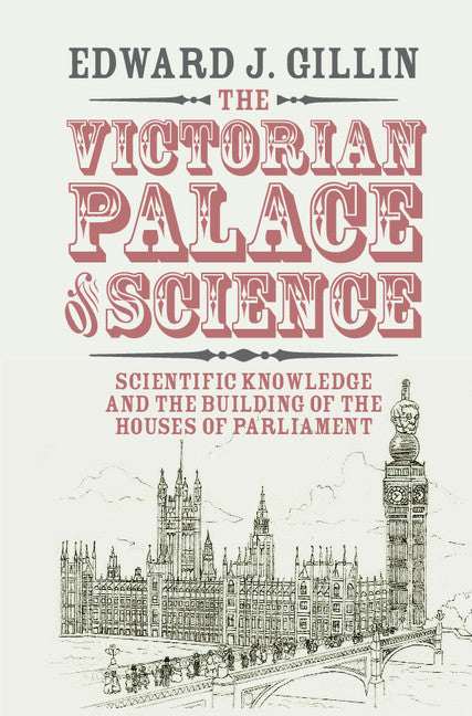 The Victorian Palace of Science; Scientific Knowledge and the Building of the Houses of Parliament (Paperback / softback) 9781108411615