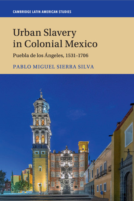 Urban Slavery in Colonial Mexico; Puebla de los Ángeles, 1531–1706 (Paperback / softback) 9781108412186