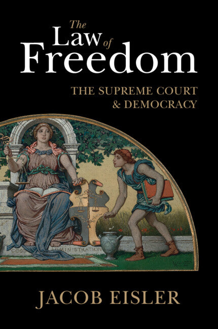 The Law of Freedom; The Supreme Court and Democracy (Paperback / softback) 9781108412247