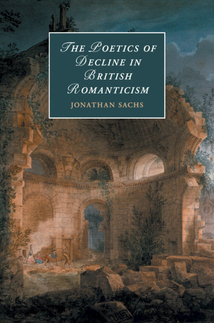 The Poetics of Decline in British Romanticism (Paperback / softback) 9781108413688