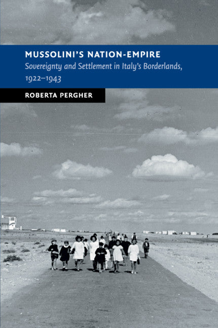 Mussolini's Nation-Empire; Sovereignty and Settlement in Italy's Borderlands, 1922–1943 (Paperback / softback) 9781108414784