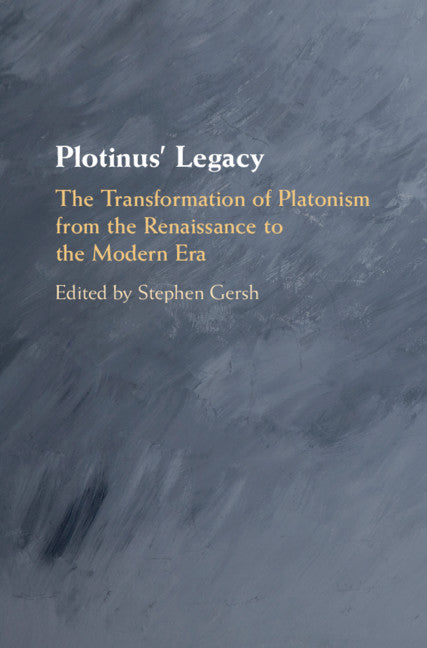 Plotinus' Legacy; The Transformation of Platonism from the Renaissance to the Modern Era (Hardback) 9781108415286