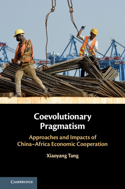 Coevolutionary Pragmatism; Approaches and Impacts of China-Africa Economic Cooperation (Hardback) 9781108415293