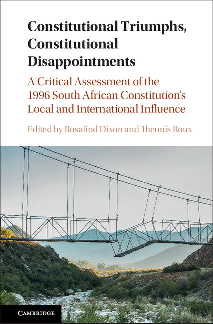 Constitutional Triumphs, Constitutional Disappointments; A Critical Assessment of the 1996 South African Constitution's Local and International Influence (Hardback) 9781108415330