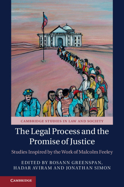 The Legal Process and the Promise of Justice; Studies Inspired by the Work of Malcolm Feeley (Hardback) 9781108415682