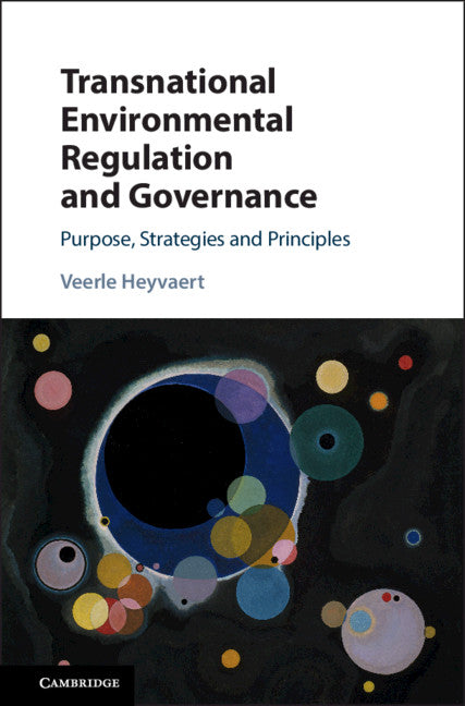 Transnational Environmental Regulation and Governance; Purpose, Strategies and Principles (Hardback) 9781108415743