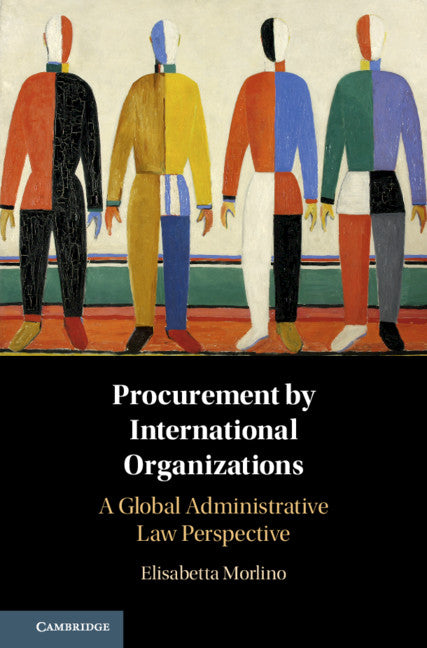 Procurement by International Organizations; A Global Administrative Law Perspective (Hardback) 9781108415750