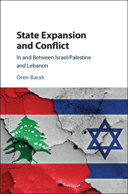State Expansion and Conflict; In and between Israel/Palestine and Lebanon (Hardback) 9781108415798