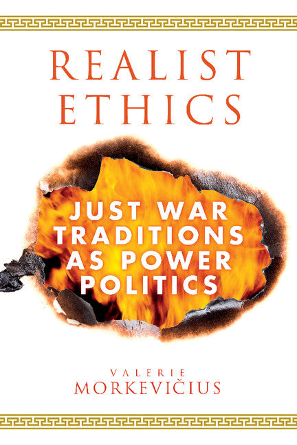 Realist Ethics; Just War Traditions as Power Politics (Hardback) 9781108415897
