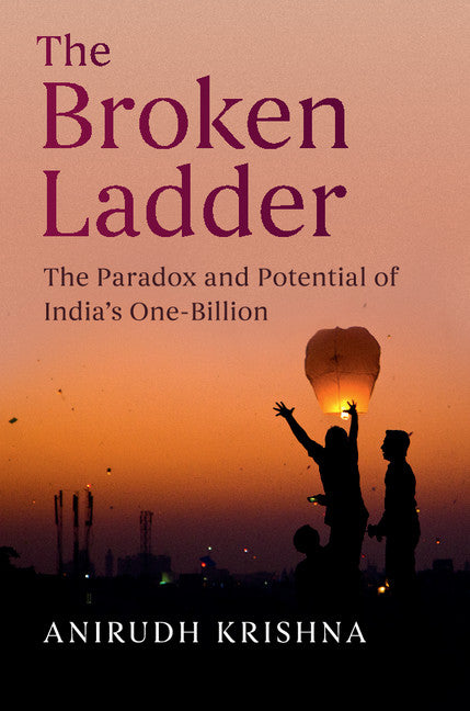 The Broken Ladder; The Paradox and Potential of India's One-Billion (Hardback) 9781108415927