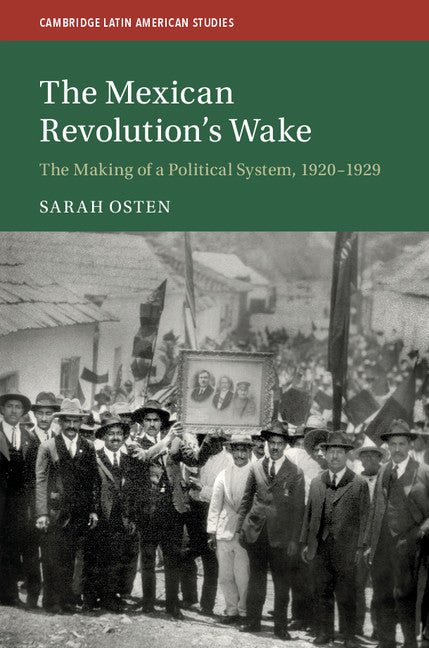 The Mexican Revolution's Wake; The Making of a Political System, 1920–1929 (Hardback) 9781108415989