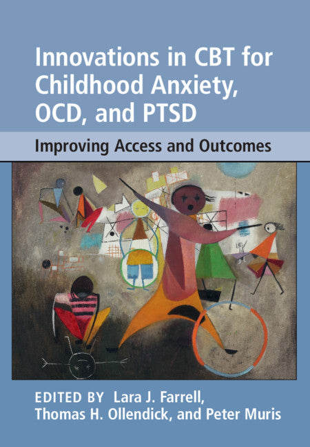 Innovations in CBT for Childhood Anxiety, OCD, and PTSD; Improving Access and Outcomes (Hardback) 9781108416023