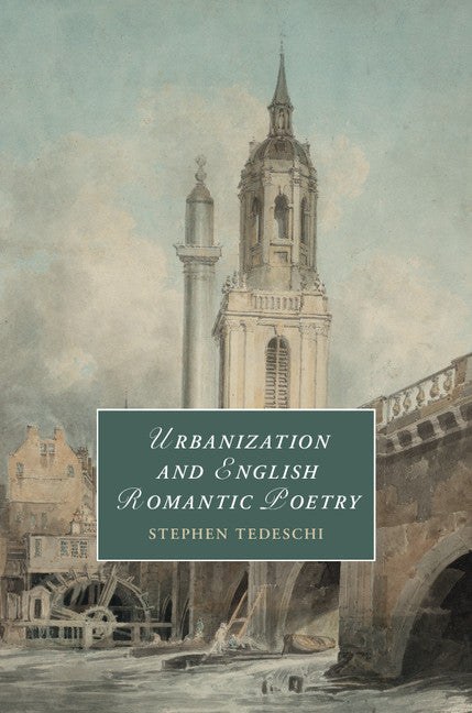 Urbanization and English Romantic Poetry (Hardback) 9781108416092