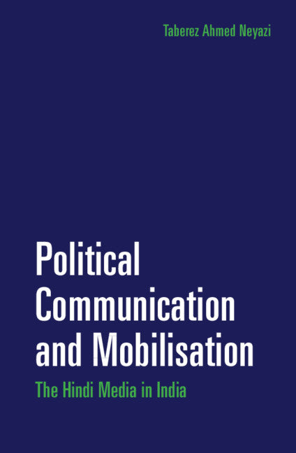 Political Communication and Mobilisation; The Hindi Media in India (Hardback) 9781108416139