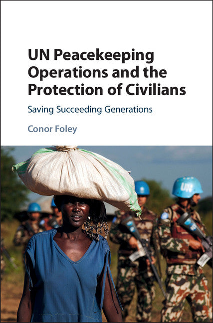 UN Peacekeeping Operations and the Protection of Civilians; Saving Succeeding Generations (Hardback) 9781108416245