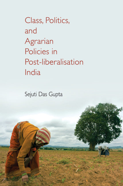 Class, Politics, and Agrarian Policies in Post-liberalisation India (Hardback) 9781108416283