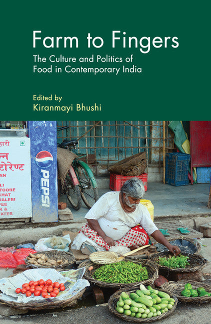 Farm to Fingers; The Culture and Politics of Food in Contemporary India (Hardback) 9781108416290