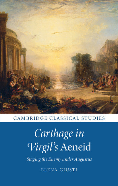 Carthage in Virgil's Aeneid; Staging the Enemy under Augustus (Hardback) 9781108416801