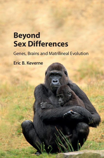 Beyond Sex Differences; Genes, Brains and Matrilineal Evolution (Hardback) 9781108416856