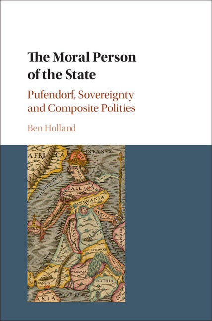 The Moral Person of the State; Pufendorf, Sovereignty and Composite Polities (Hardback) 9781108416887