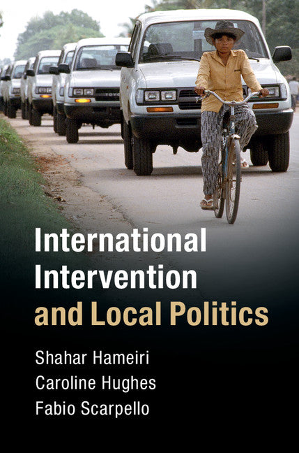 International Intervention and Local Politics (Hardback) 9781108416894