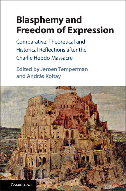 Blasphemy and Freedom of Expression; Comparative, Theoretical and Historical Reflections after the Charlie Hebdo Massacre (Hardback) 9781108416917