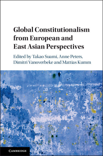 Global Constitutionalism from European and East Asian Perspectives (Hardback) 9781108417112