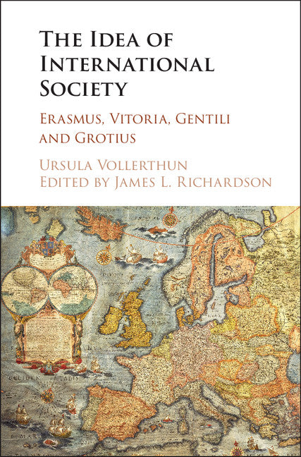 The Idea of International Society; Erasmus, Vitoria, Gentili and Grotius (Hardback) 9781108417143