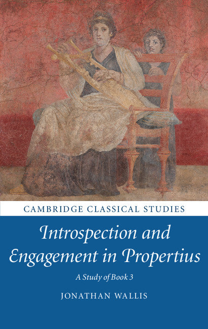 Introspection and Engagement in Propertius; A Study of Book 3 (Hardback) 9781108417174