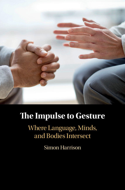 The Impulse to Gesture; Where Language, Minds, and Bodies Intersect (Hardback) 9781108417204