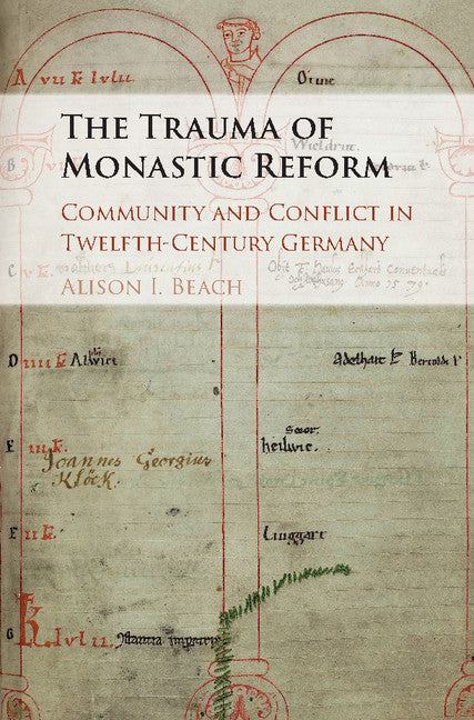 The Trauma of Monastic Reform; Community and Conflict in Twelfth-Century Germany (Hardback) 9781108417310