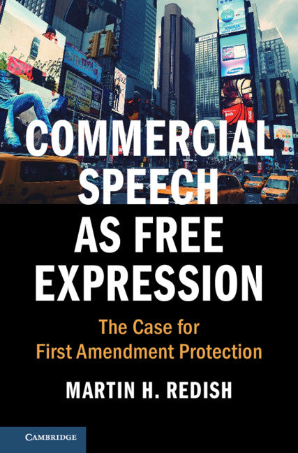 Commercial Speech as Free Expression; The Case for First Amendment Protection (Hardback) 9781108417402