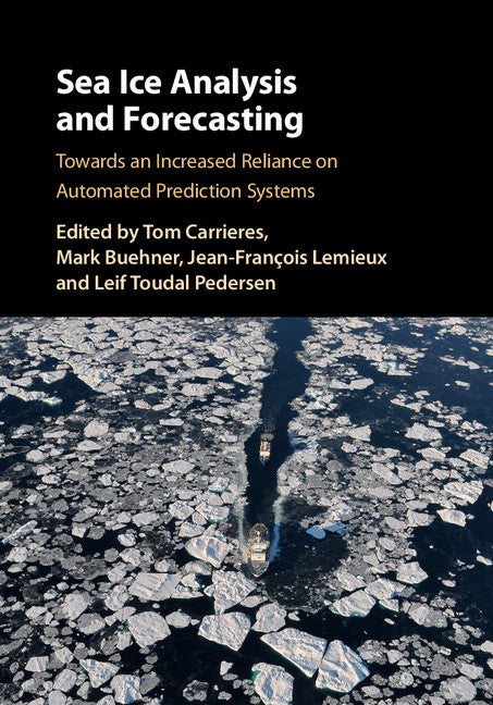 Sea Ice Analysis and Forecasting; Towards an Increased Reliance on Automated Prediction Systems (Hardback) 9781108417426