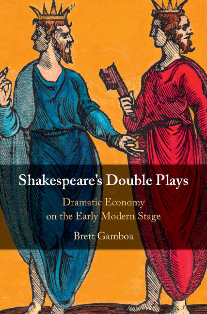 Shakespeare's Double Plays; Dramatic Economy on the Early Modern Stage (Hardback) 9781108417433