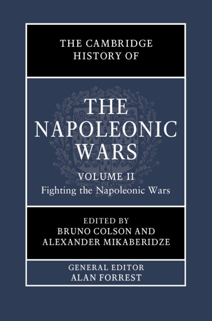 The Cambridge History of the Napoleonic Wars: Volume 2, Fighting the Napoleonic Wars (Hardback) 9781108417662