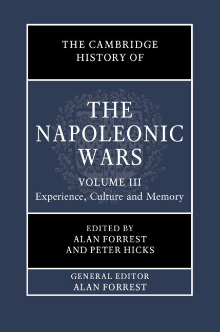 The Cambridge History of the Napoleonic Wars: Volume 3, Experience, Culture and Memory (Hardback) 9781108417679