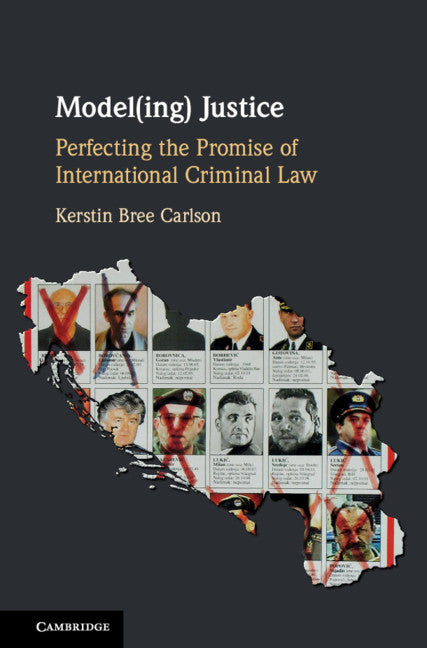 Model(ing) Justice; Perfecting the Promise of International Criminal Law (Hardback) 9781108417693