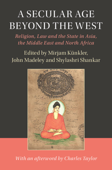 A Secular Age beyond the West; Religion, Law and the State in Asia, the Middle East and North Africa (Hardback) 9781108417716