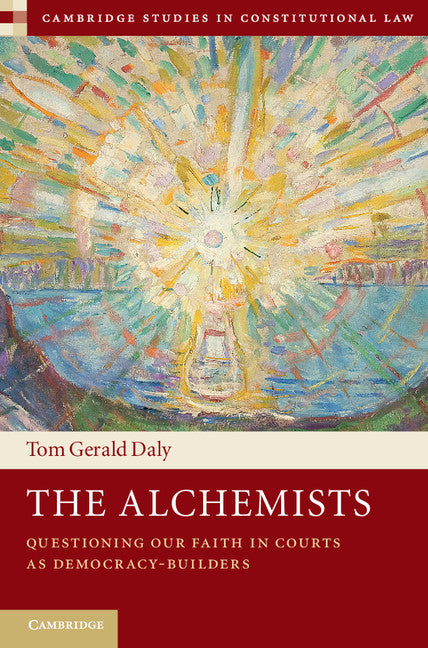 The Alchemists; Questioning our Faith in Courts as Democracy-Builders (Hardback) 9781108417945