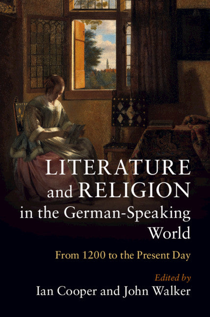 Literature and Religion in the German-Speaking World; From 1200 to the Present Day (Hardback) 9781108418102