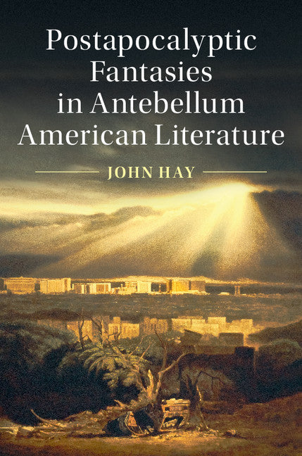 Postapocalyptic Fantasies in Antebellum American Literature (Hardback) 9781108418249