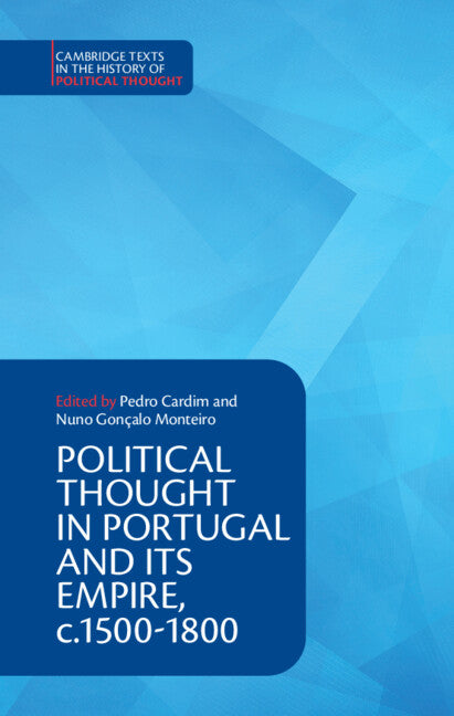 Political Thought in Portugal and its Empire, c.1500–1800: Volume 1 (Hardback) 9781108418270