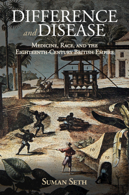 Difference and Disease; Medicine, Race, and the Eighteenth-Century British Empire (Hardback) 9781108418300