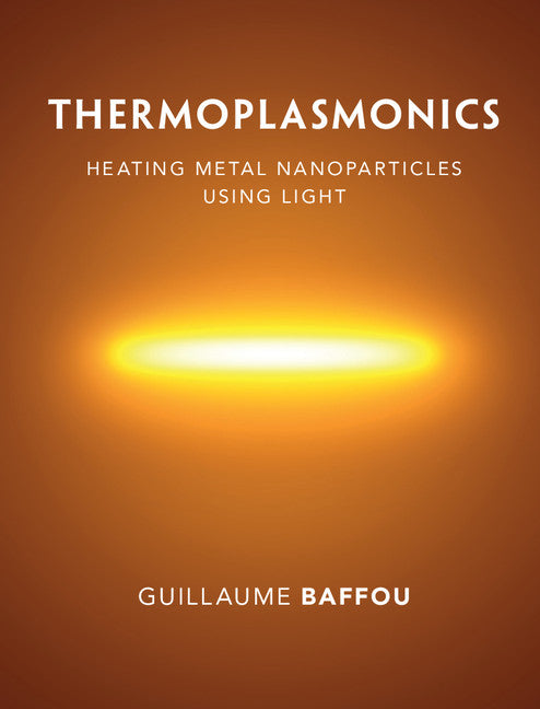 Thermoplasmonics; Heating Metal Nanoparticles Using Light (Hardback) 9781108418324