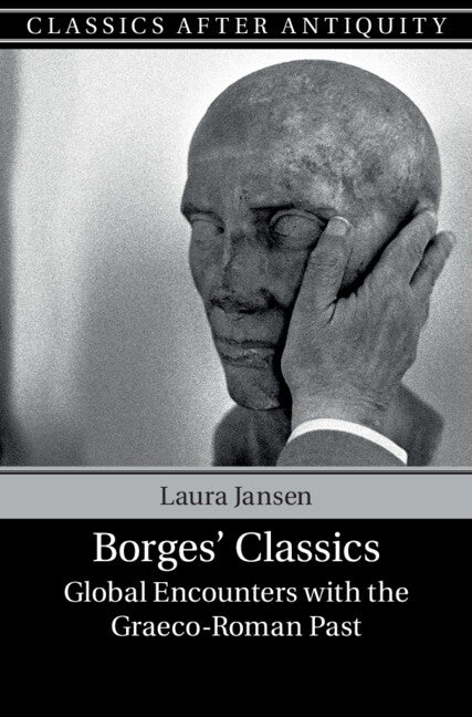 Borges' Classics; Global Encounters with the Graeco-Roman Past (Hardback) 9781108418409