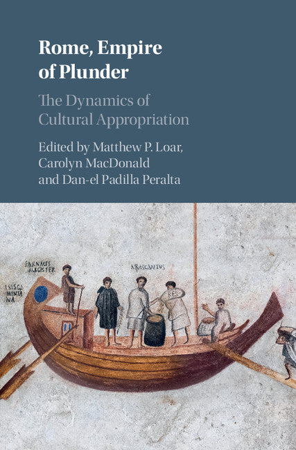 Rome, Empire of Plunder; The Dynamics of Cultural Appropriation (Hardback) 9781108418423