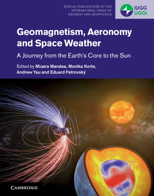 Geomagnetism, Aeronomy and Space Weather; A Journey from the Earth's Core to the Sun (Hardback) 9781108418485