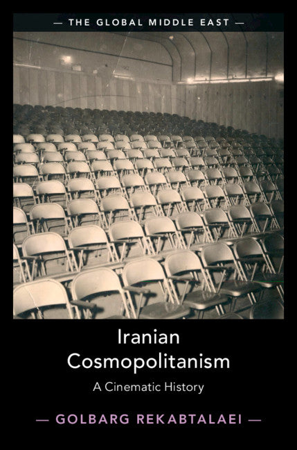 Iranian Cosmopolitanism; A Cinematic History (Hardback) 9781108418515