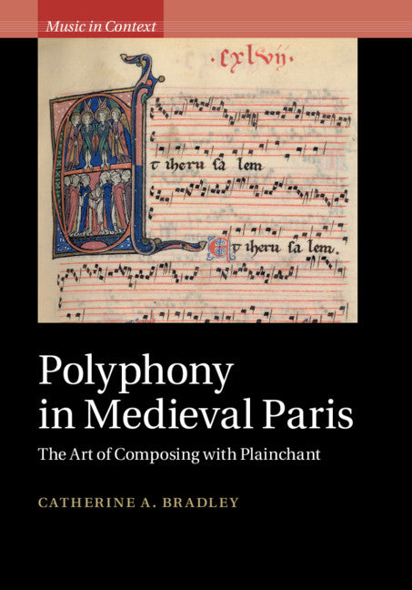 Polyphony in Medieval Paris; The Art of Composing with Plainchant (Hardback) 9781108418584